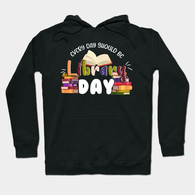 Every Day Should Be Library Day Librarian Library Quotes Hoodie by Sky full of art